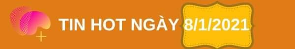 Tổng hợp tin tức nóng nhất ngày 08/01/2021